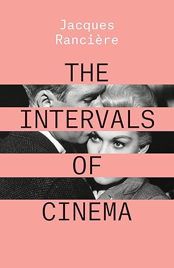 Jacques Ranciere: The Intervals of Cinema