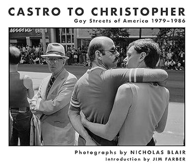 Nicholas Blair: Castro to Christopher: Gay Streets of America 1979-1986