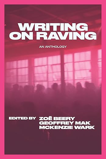 Zoe Beery, Geoffrey Mak, McKenzie Wark: Writing on Raving