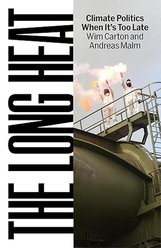 Wim Carton & Andreas Malm: The Long Heat