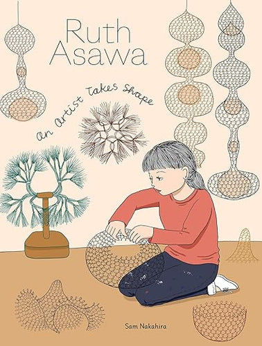 Sam Nakahira: Ruth Asawa: An Artist Takes Shape