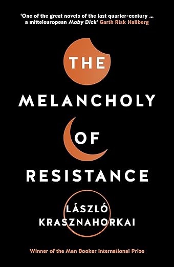 Laszlo Krasznahorkai: The Melancholy of Resistance