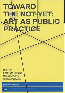 Various: Toward The Not-Yet: Art As Public Practice