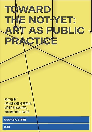 Various: Toward The Not-Yet: Art As Public Practice