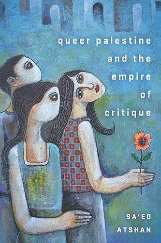 Sa'ed Atshan: Queer Palestine and the Empire of Critique