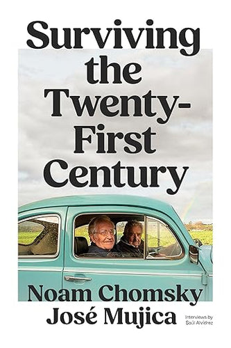Noam Chomsky and Jose Mujica: Surviving the Twenty-First Century