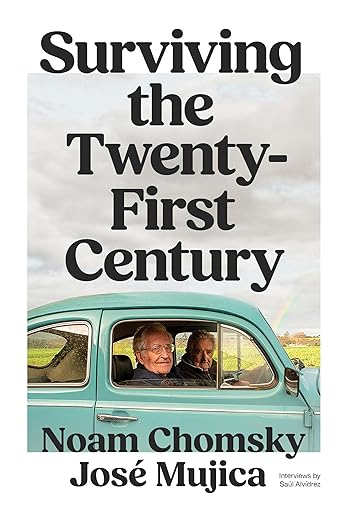 Noam Chomsky and Jose Mujica: Surviving the Twenty-First Century