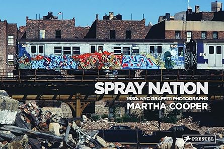 Martha Cooper: Spray Nation: 1980s NYC Graffiti Photographs