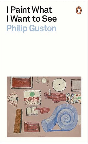 Philip Guston: I Paint What I Want to See