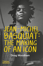 Doug Woodham: Jean-Michel Basquiat: The Making of an Icon
