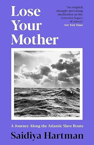 Saidiya Hartman: Lose Your Mother