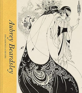 Aubrey Beardsley: Decadence and Desire