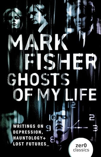 Mark Fisher: Ghosts of My Life
