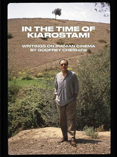Godfrey Cheshire: In the Time of Kiarostami