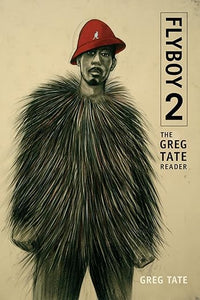 Greg Tate: Flyboy 2: The Greg Tate Reader