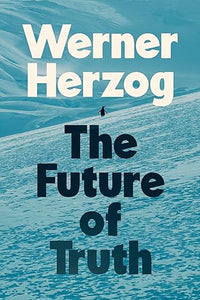 Werner Herzog: The Future of Truth