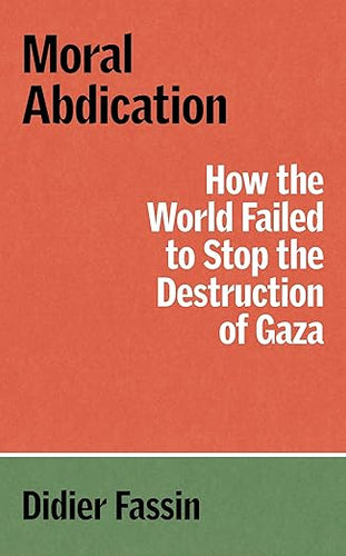 Didier Fassin: Moral Abdication