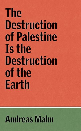 Andreas Malm: The Destruction of Palestine Is The Destruction of the Earth