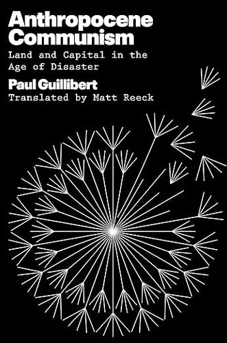 Paul Guillibert: Anthropocene Communism