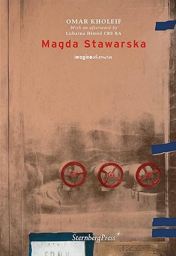 Omar Kholeif: Magda Stawarska: 2 (Imagine Otherwise)