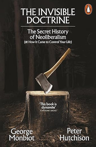 George Monbiot, Peter Hutchison: The Invisible Doctrine