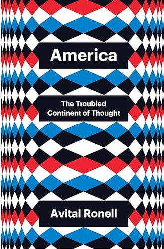 Avital Ronell: America, The Troubled Continent of Thought