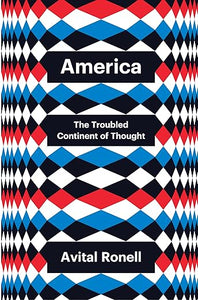 Avital Ronell: America, The Troubled Continent of Thought