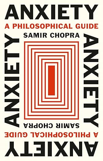 Samir Chopra Anxiety: A Philosophical Guide
