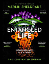 Merlin Sheldrake: Entangled Life (The Illustrated Edition)