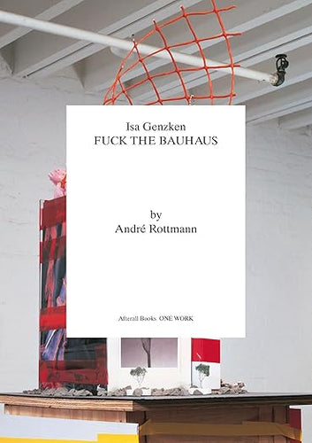 Andre Rottmann: Isa Genzken FUCK THE BAUHAUS