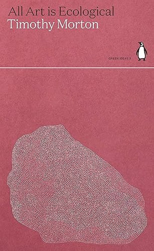 Timothy Morton: All Art is Ecological