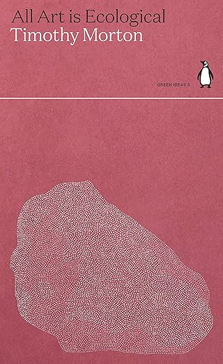 Timothy Morton: All Art is Ecological