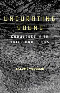 Salome Voegelin: Uncurating Sound