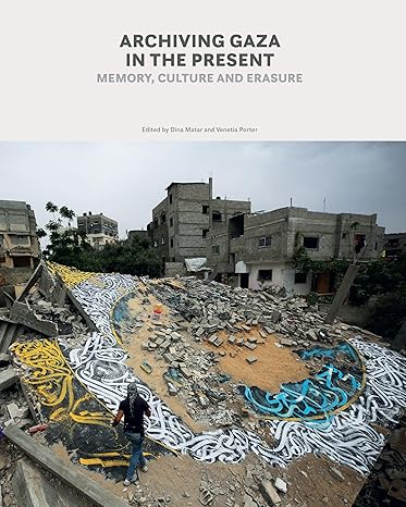 Dina Matar and Venetia Porter: Archiving Gaza in the Present