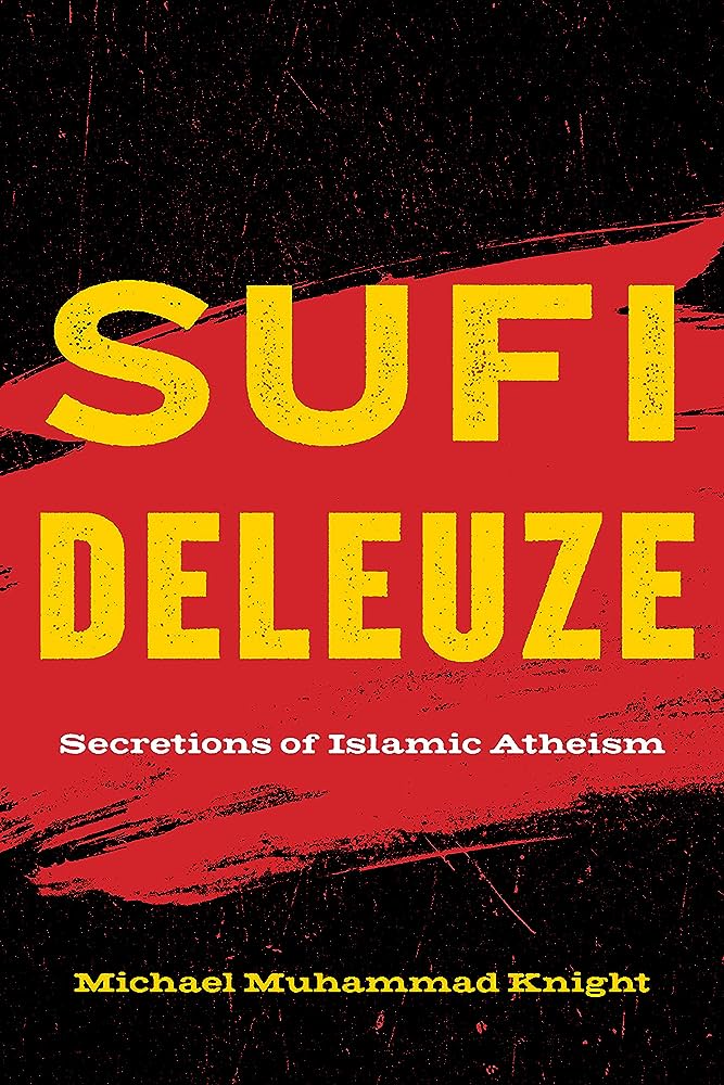 Michael Muhammad Knight: Sufi Deleuze - Secretions of Islamic Atheism