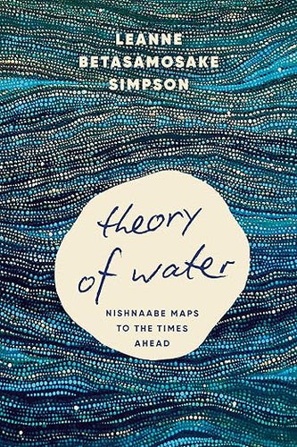 Leanne Betasamosake Simpson: Theory of Water