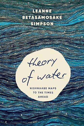 Leanne Betasamosake Simpson: Theory of Water