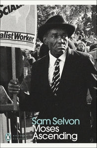 Sam Selvon: Moses Ascending