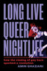 Amin Ghaziani: Long Live Queer Nightlife: How the Closing of Gay Bars Sparked a Revolution