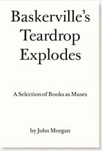 John Morgan: Baskerville's Teardrop Explodes - A Selection of Books as Muses