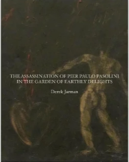 Derek Jarman: The Assassination of Pier Paolo Pasolini in the Garden of Earthy Delights