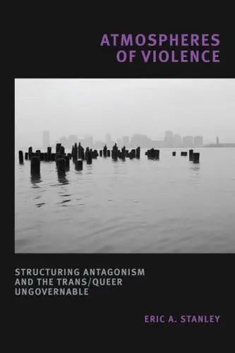 Eric A. Stanley: Atmospheres of Violence