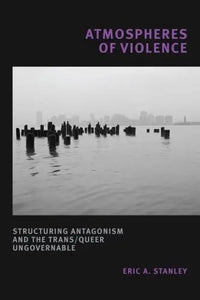 Eric A. Stanley: Atmospheres of Violence