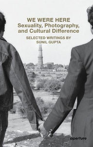 Sunil Gupta: We Were Here