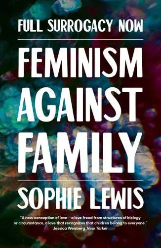 Sophie Lewis: Full Surrogacy Now