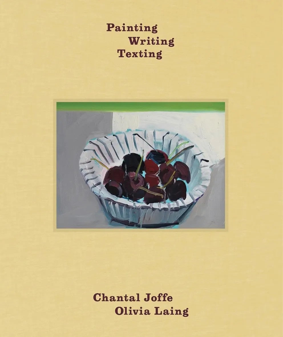 Chantal Joffe & Olivia Laing: Painting Writing Texting