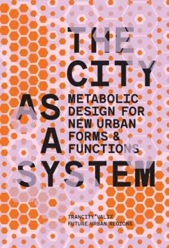 Various: The City as a System: Metabolic Designs for New Urban Forms and Functions