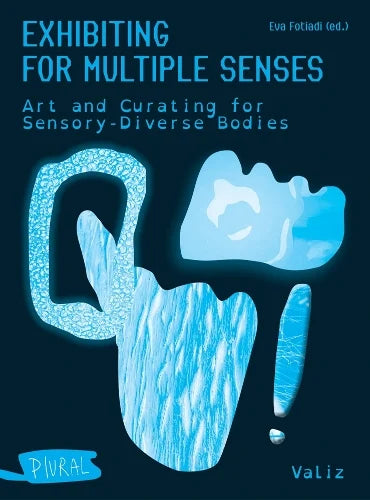 Eva Fotiadi: Exhibiting for Multiple Senses: Art and Curating for Sensory-Diverse Bodies