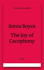 Brandon LaBelle: Sonia Boyce - The Joy of Cacophony