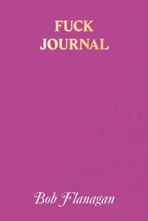 Bob Flanagan: Fuck Journal
